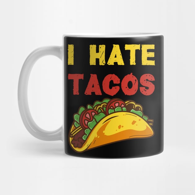 I hate Tacos / Taco Food Hate Anti Cinco de Mayo Mexico Shirts and Gifts by Shirtbubble